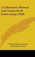 A Laboratory Manual and Textbook of Embryology (1920) di Charles William Prentiss edito da Kessinger Publishing
