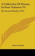 A Collection Of Poems, In Four Volumes V4: By Several Hands (1755) di Robert Dodsley edito da Kessinger Publishing, Llc