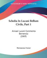 Scholia In Lucani Bellum Civile, Part 1 edito da Kessinger Publishing Co