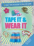 Tape It & Wear It: 60 Duct-Tape Activities to Make and Wear di Richela Fabian Morgan edito da Barron's Educational Series