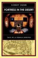 Fortress in the Desert: The Fall of Father Abraham and the Rise of the Human Spirit di Sidney Dunn edito da Booksurge Publishing