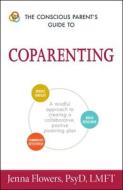 The Conscious Parent's Guide to Coparenting di Jenna Flowers edito da Adams Media Corporation