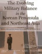 The Evolving Military Balance in the Korean Peninsula and Northeast Asia di Anthony H. Cordesman, Ashley Hess edito da Centre for Strategic & International Studies,U.S.