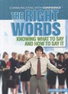 The Right Words: Knowing What to Say and How to Say It di Jennifer Landau edito da Rosen Classroom