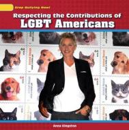 Respecting the Contributions of LGBT Americans di Anna Kingston edito da PowerKids Press
