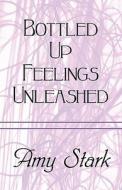 Bottled Up Feelings Unleashed di Amy Stark edito da America Star Books