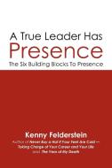 A True Leader Has Presence di Kenny Felderstein edito da Iuniverse