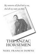 The Anzac Horsemen di MR Noel Francis Downs edito da Createspace