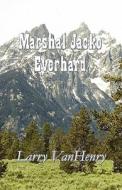 Marshal Jacko Everhard di Larry Vanhenry edito da America Star Books