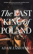 The Last King Of Poland di Adam Zamoyski edito da Orion Publishing Co