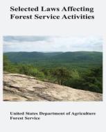 Selected Laws Affecting Forest Service Activities di U. S. Department of Agri Forest Service, Amie M. Brown edito da Createspace
