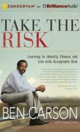 Take the Risk: Learning to Identify, Choose, and Live with Acceptable Risk di Ben Carson edito da Brilliance Corporation