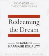 Redeeming the Dream: The Case for Marriage Equality di David Boies, Theodore B. Olson edito da Blackstone Audiobooks