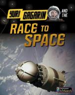 Yuri Gagarin and the Race to Space di Ben Hubbard edito da CAPSTONE PR
