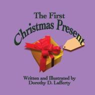 The First Christmas Present di Dorothy D. Lafferty edito da Createspace