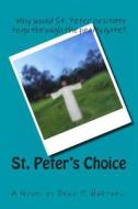 St. Peter's Choice di Dean T. Hartwell edito da Createspace