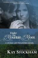 Under the Mountain Moon di Kay Stockham edito da Createspace