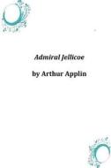 Admiral Jellicoe di Arthur Applin edito da Createspace