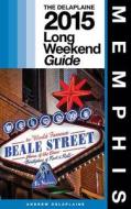 Memphis - The Delaplaine 2015 Long Weekend Guide di Andrew Delaplaine edito da Createspace