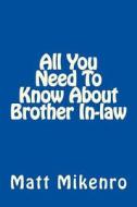 All You Need to Know about Brother In-Law di Matt Mikenro edito da Createspace