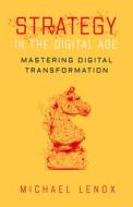 Strategy in the Digital Age: Mastering Digital Transformation di Michael Lenox edito da STANFORD BUSINESS BOOKS
