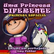 Uma Princesa Diferente - Princesa Espacial (Livro Infantil Ilustrado) di Amy Potter edito da Createspace
