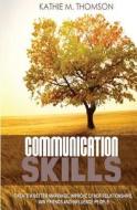 Communication Skills: Create a Better Marriage, Improve Other Relationships, Win Friends and Influence People di Kathie M. Thomson edito da Createspace