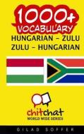 1000+ Hungarian - Zulu Zulu - Hungarian Vocabulary di Gilad Soffer edito da Createspace