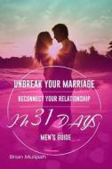 Unbreak Your Marriage: Reconnect Your Relationship in 31 Days - Men's Guide di Brian Mulipah edito da Createspace Independent Publishing Platform