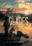 Bayler Daniels Trouble in the Glades di S. A. Lawrence edito da Xlibris