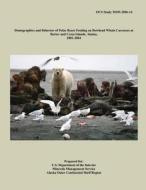 Demographics and Behavior of Polar Bears Feeding on Bowhead Whale Carcasses at Barter and Cross Islands, Alaska, 2002-2004 di U. S. Department of the Interior edito da Createspace