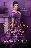 Lady Charlotte's First Love di Anna Bradley edito da Kensington Publishing