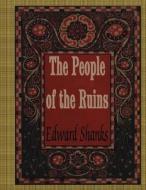 The People of the Ruins di Edward Shanks edito da Createspace