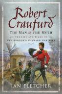 ROBERT CRAUFURD THE MAN & THE MYTH di IAN FLETCHER edito da PEN & SWORD BOOKS