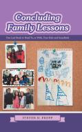 Concluding Family Lessons: One Last Book to Read To, or With, Your Kids and Grandkids di Steven H. Propp edito da IUNIVERSE INC