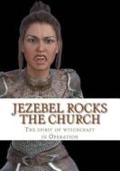 Jezebel Rocks the Church: The Spirit of Witchcraft in Operation di Mrs Diane M. Winbush edito da Createspace Independent Publishing Platform