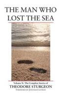 Man Who Lost The Sea di Theodore Sturgeon edito da North Atlantic Books,u.s.