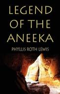 Legend Of The Aneeka di Phyllis Roth Lewis edito da Publishamerica