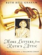 More Letters from Ruth's Attic: 31 Daily Insights on Following Christ di Ruth Bell Graham edito da BILLY GRAHAM EVANGELISTIC ASSN