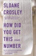 How Did You Get This Number di Sloane Crosley edito da RIVERHEAD