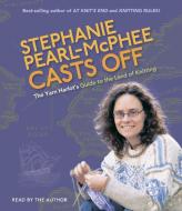 Stephanie Pearl-McPhee Casts Off!: The Yarn Harlot's Guide to the Land of Knitting di Stephanie Pearl-McPhee edito da Highbridge Company