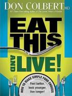 Eat This and Live: Simple Food Choices That Can Help You Feel Better, Look Younger, and Live Longer! di Don Colbert edito da CREATION HOUSE