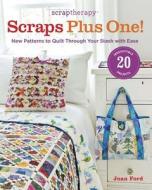 Scraptherapy Scraps Plus One!: New Patterns To Quilt Through Your Stash With Ease di Joan Ford edito da Taunton Press Inc