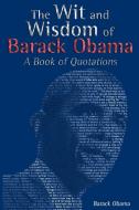 The Wit and Wisdom of Barack Obama: A Book of Quotations di Barack Obama edito da WWW.SNOWBALLPUBLISHING.COM