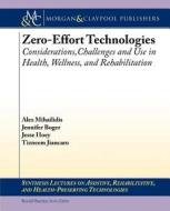 Zero Effort Technologies di Alex Mihailidis, Jennifer Boger, Jesse Hoey, Tizneem Jiancaro edito da Morgan & Claypool Publishers