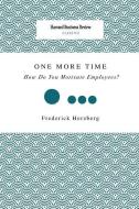 One More Time: How Do You Motivate Employees? di Frederick Herzberg edito da HARVARD BUSINESS REVIEW PR