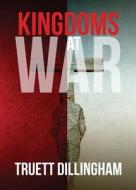 Kingdoms at War di Truett Dillingham edito da Tate Publishing & Enterprises