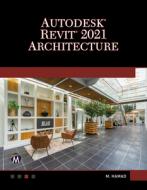 Autodesk Revit 2021 Architecture: A Self-Teaching Introduction di Munir Hamad edito da MERCURY LEARNING & INFORMATION