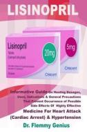 Lisinopril: Informative Guide on Healing Dosages, Uses, Indications & Precautions That Prevent Occurrence of Possible Si di Flemmy Genius edito da LIGHTNING SOURCE INC