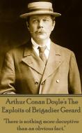 Arthur Conan Doyle's The Exploits Of Brigadier Gerard: There is nothing more deceptive than an obvious fact. di Arthur Conan Doyle edito da LIGHTNING SOURCE INC